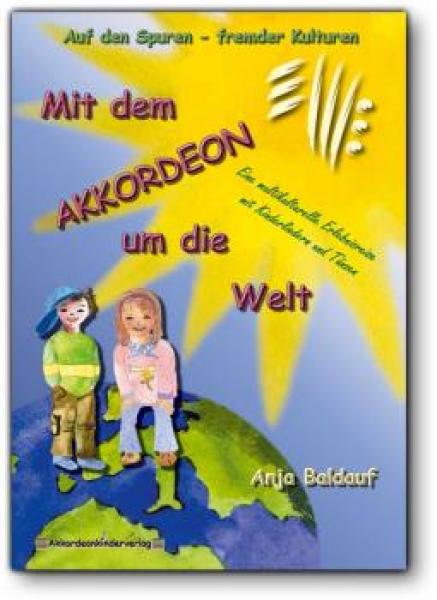 Mit dem Akkordeon um die Welt, Anja Baldauf, Akkordeon-Solo, Standardbass MII, Spielheft, Soloband, Kinderlieder, Tänze, rund um den Globus, leicht, Anfänger, Akkordeon Noten