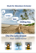 A crazy lazy Chilling Day, Gottfried Hummel, Akkordeonorchester, Cha Cha Cha, Latin-Groove, Originalkomposition, Originalmusik, Easystimme, Kiddystimme, leicht-mittelschwer, Akkordeon Noten