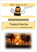 Tropical Sunrise, Gottfried Hummel, Akkordeonorchester, Exotic Latin Groove, Sommer, Sonne, Strand, Easy-Stimme, Kiddy-Stimme, leicht-mittelschwer, Originalkomposition, Originalmusik, Akkordeon Noten, Cover